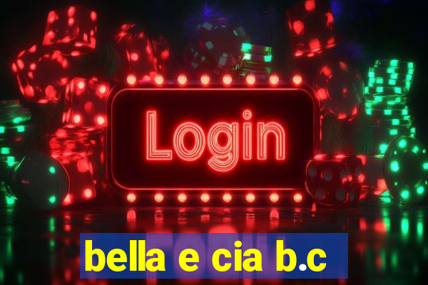 bella e cia b.c